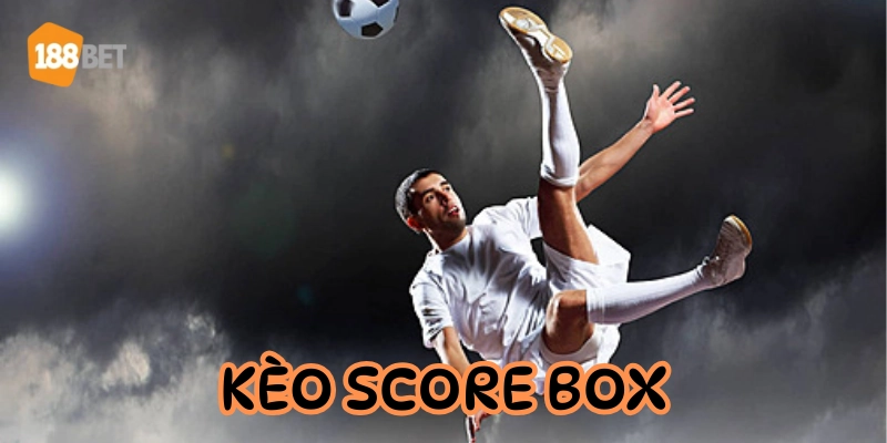 Kèo Score Box là gì?