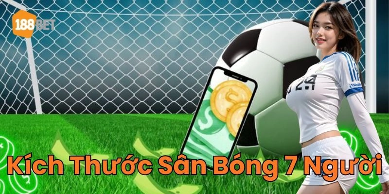 Thông tin mới về Kích Thước Sân Bóng 7 Người