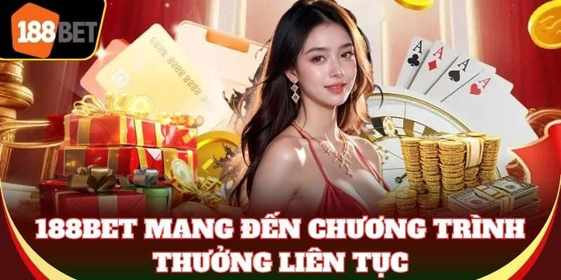188Bet mang đến chương trình thưởng liên tục